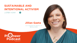 Sustainable and intentional activism with Jillian Gaeta co founder of roots to revolution, Listen Now on the Pioneer Podcast