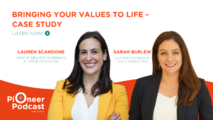 Bringing your values to life, Listen Now on the Pioneer Podcast with Lauren Scandone and Sarah Burlew